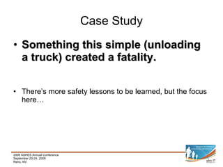Something this simple (unloading a truck) created a fatality. There’s more safety lessons to be learned, but the focus here… Case Study 
