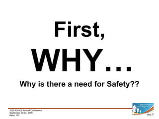 First,  WHY… Why is there a need for Safety?? 