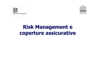 Risk Management e
coperture assicurative
 