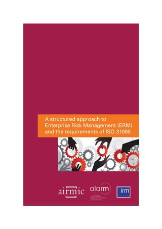 A structured approach to
Enterprise Risk Management (ERM)
and the requirements of ISO 31000
 