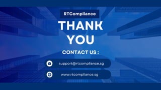 THANK
YOU
RTCompliance
support@rtcompliance.sg
www.rtcompliance.sg
CONTACT US :
