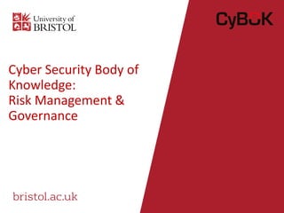 Cyber Security Body of
Knowledge:
Risk Management &
Governance
 