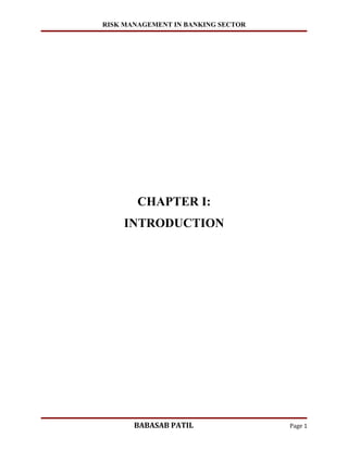 RISK MANAGEMENT IN BANKING SECTOR




        CHAPTER I:
    INTRODUCTION




       BABASAB PATIL                Page 1
 