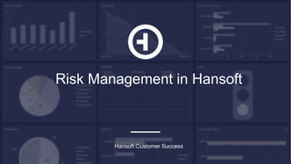 Risk Management in Hansoft
Hansoft Customer Success
 
