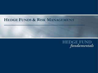 HEDGE FUNDS & RISK MANAGEMENT
 