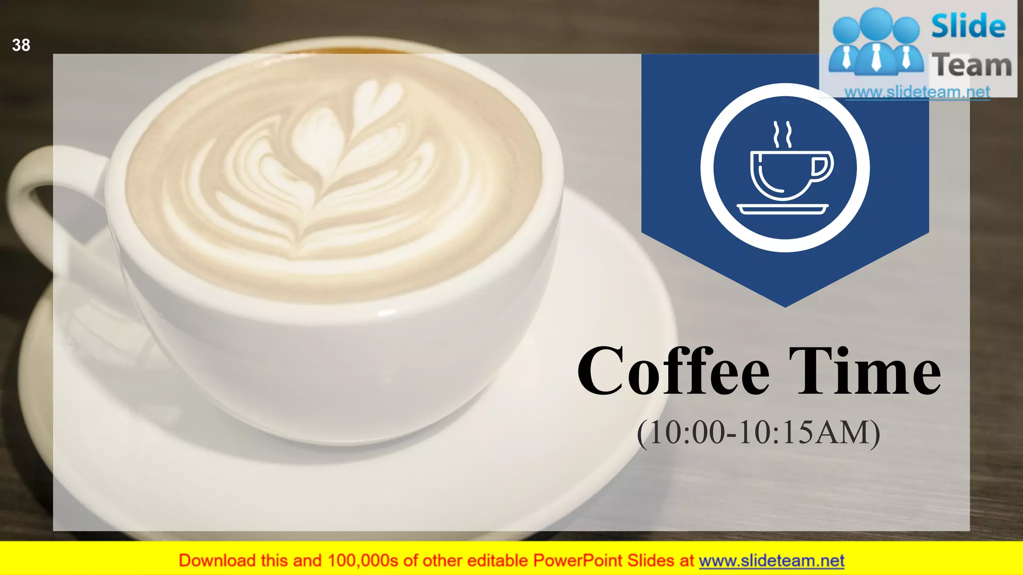 38
Coffee Time
(10:00-10:15AM)
 