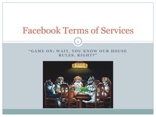 “Game on: wait, you know our house rules, right?”9Facebook Terms of Services