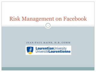 Jean-Paul Rains, H.B. Comm 1 Risk Management on Facebook 