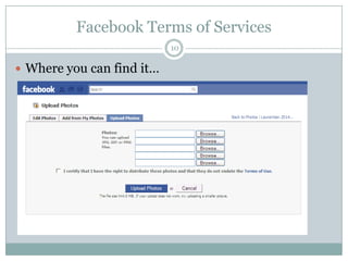 Facebook Terms of Services<br />10<br />Where you can find it…<br />