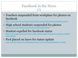 Facebook in the News<br />20<br />Teachers suspended from workplace for photos on facebook http://www.abc.net.au/news/stor...