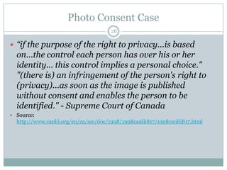 Photo Consent Case<br />26<br />“if the purpose of the right to privacy...is based on...the control each person has over h...