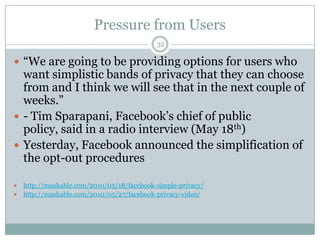 Pressure from Users<br />32<br />“We are going to be providing options for users who want simplistic bands of privacy that...