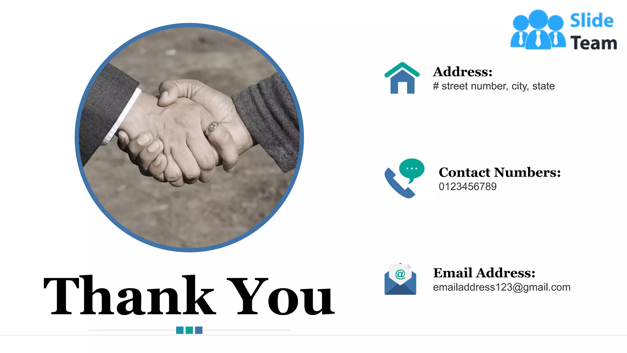 25
Address:
# street number, city, state
Contact Numbers:
0123456789
Email Address:
emailaddress123@gmail.com
Thank You
 