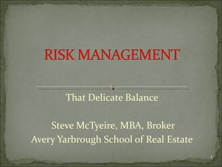 That Delicate Balance Steve McTyeire, MBA, Broker Avery Yarbrough School of Real Estate 