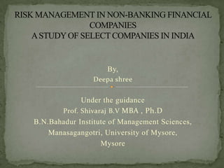 By,
                Deepa shree


             Under the guidance
       Prof. Shivaraj B.V MBA , Ph.D
B.N.Bahadur Institute of Management Sciences,
    Manasagangotri, University of Mysore,
                   Mysore
 