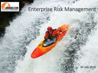 Enterprise Risk Management
30 July 2018
 