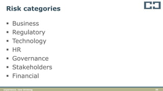 30experience. new thinking
Risk categories
 Business
 Regulatory
 Technology
 HR
 Governance
 Stakeholders
 Financial
 