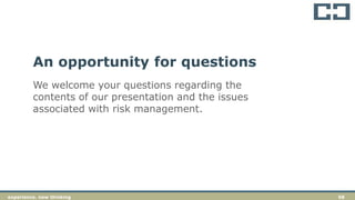 68experience. new thinkingexperience. new thinking 68
We welcome your questions regarding the
contents of our presentation and the issues
associated with risk management.
An opportunity for questions
 