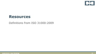 71experience. new thinkingexperience. new thinking 71
Definitions from ISO 31000:2009
Resources
 