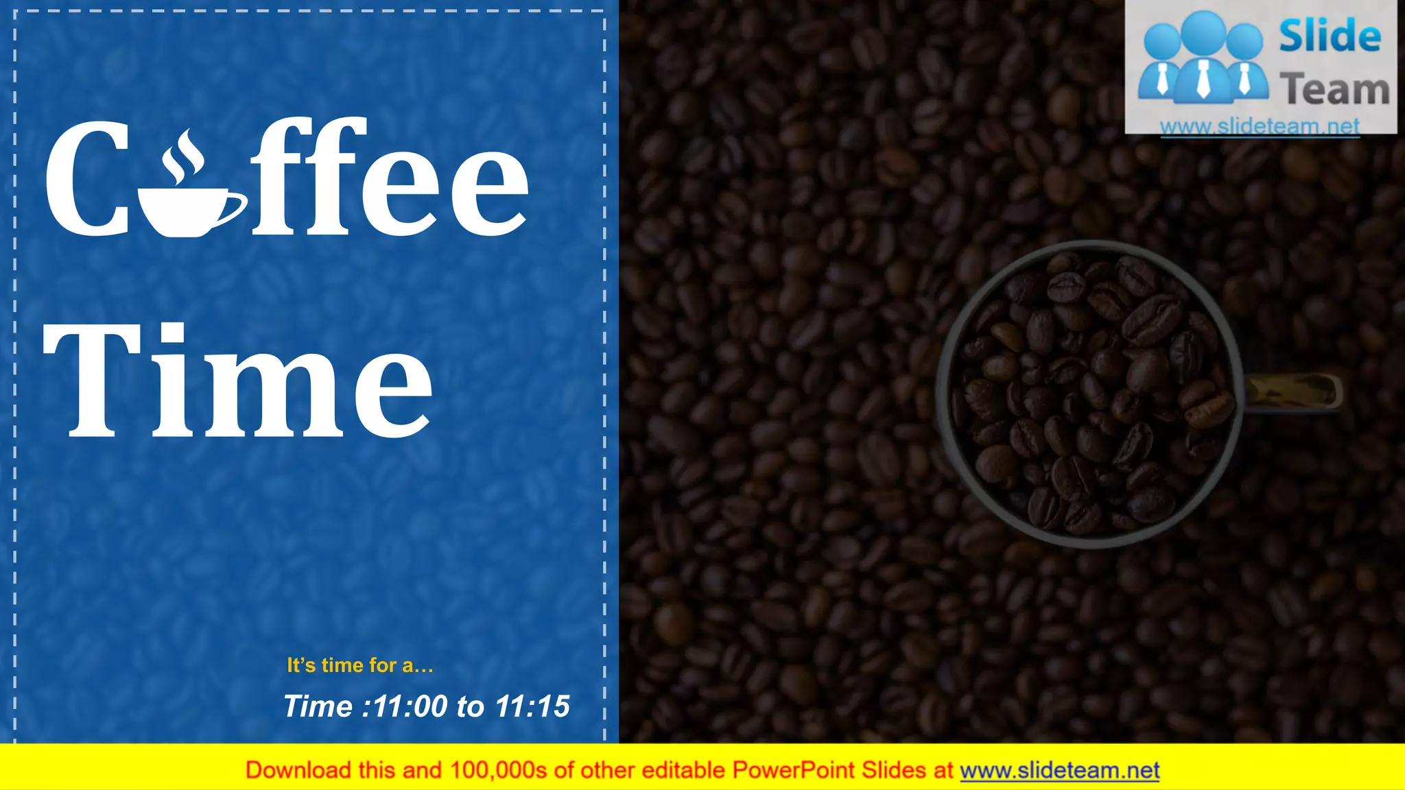 C ffee
Time
It’s time for a…
Time :11:00 to 11:15
www.company name 27
 