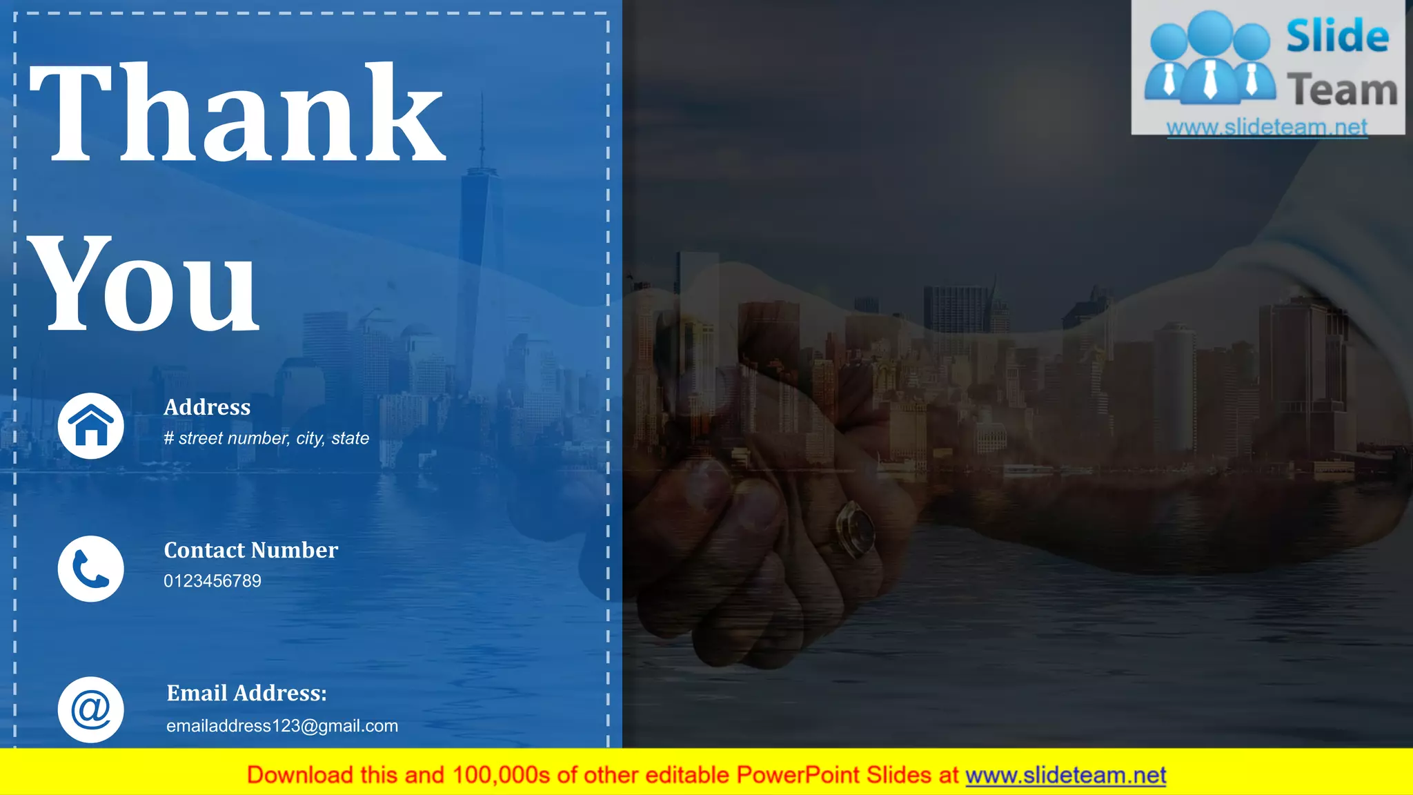 Thank
You
Contact Number
0123456789
Email Address:
emailaddress123@gmail.com
www.company name 48
Address
# street number, city, state
 