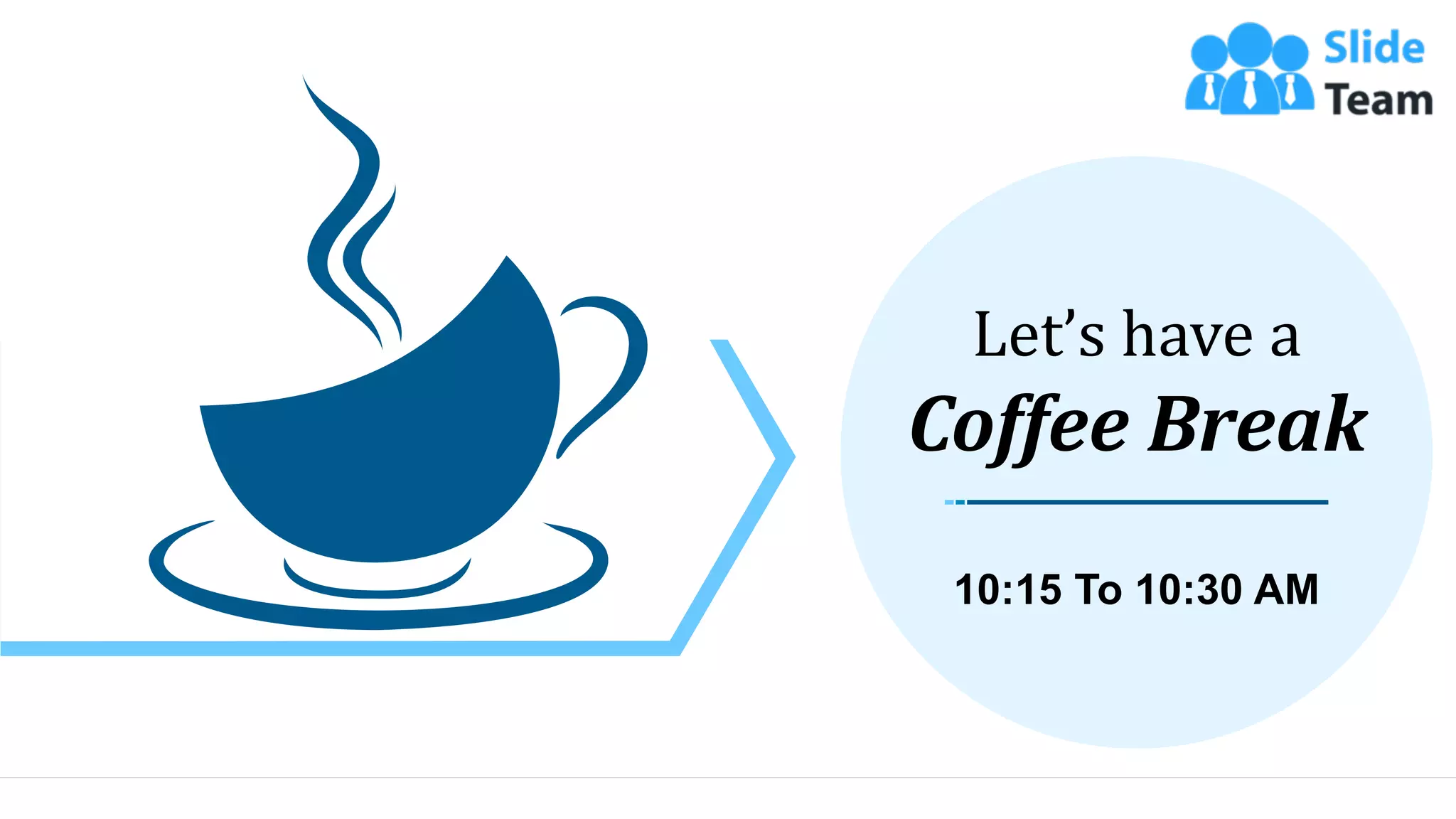 39
10:15 To 10:30 AM
Let’s have a
Coffee Break
 