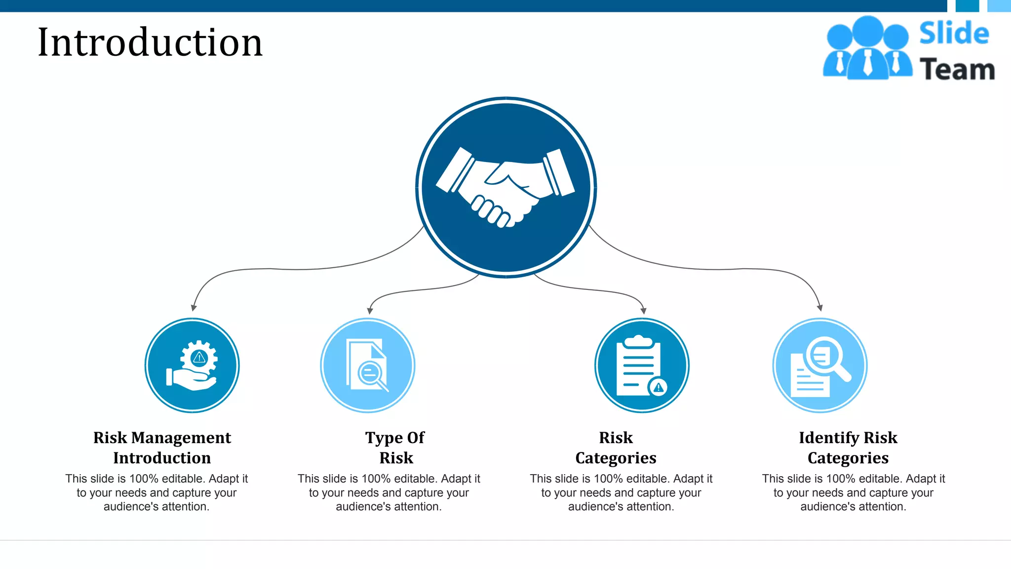 Introduction
This slide is 100% editable. Adapt it
to your needs and capture your
audience's attention.
Identify Risk
Categories
This slide is 100% editable. Adapt it
to your needs and capture your
audience's attention.
Risk
Categories
This slide is 100% editable. Adapt it
to your needs and capture your
audience's attention.
Risk Management
Introduction
This slide is 100% editable. Adapt it
to your needs and capture your
audience's attention.
Type Of
Risk
4
 