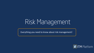 Risk Management
Everything you need to know about risk management!
 