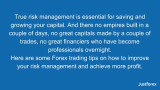 True risk management is essential for saving and
growing your capital. And there no empires built in a
couple of days, no ...