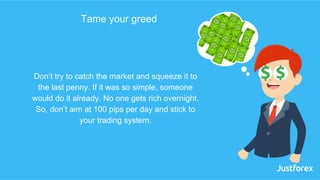 Don’t try to catch the market and squeeze it to
the last penny. If it was so simple, someone
would do it already. No one g...
