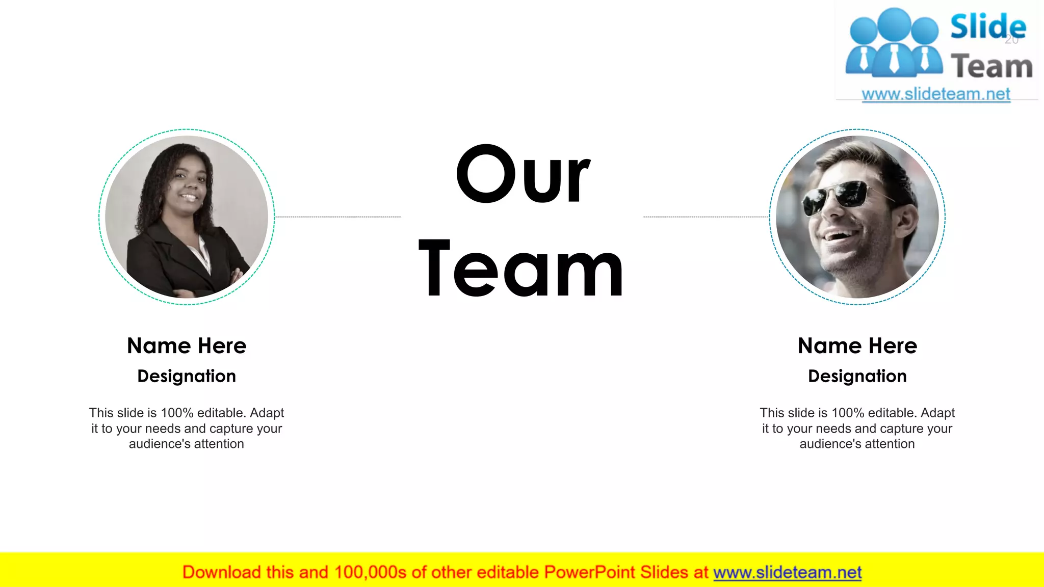 20
Name Here
This slide is 100% editable. Adapt
it to your needs and capture your
audience's attention
Designation
Name Here
This slide is 100% editable. Adapt
it to your needs and capture your
audience's attention
Designation
Our
Team
 