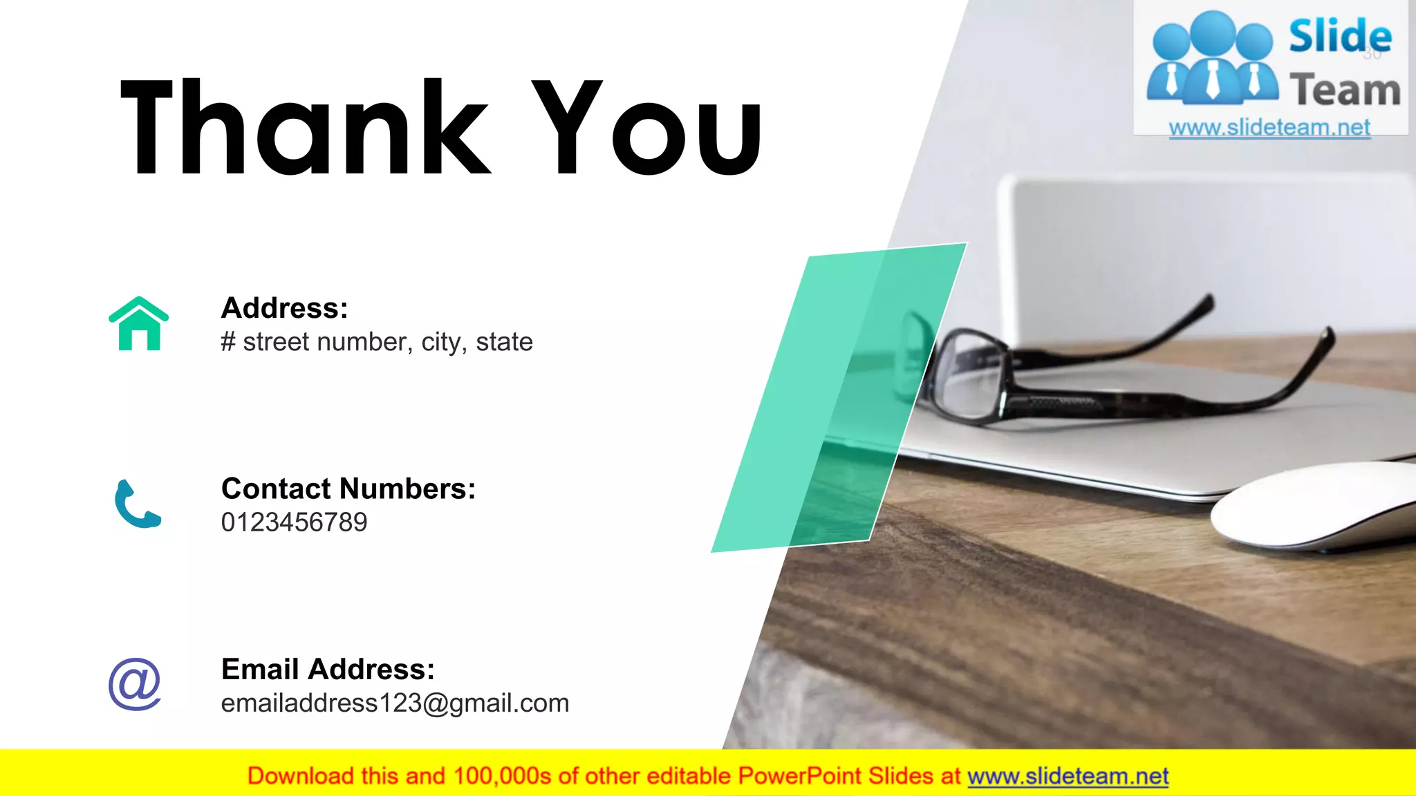 30
Thank You
Address:
# street number, city, state
Contact Numbers:
0123456789
Email Address:
emailaddress123@gmail.com
 