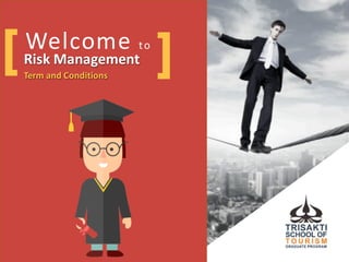 Welcome	
  to
Risk	
  Management
Term	
  and	
  Conditions
Risk	
  Management
Term	
  and	
  Conditions[ ]
 