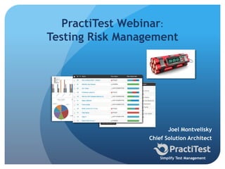 Joel Montvelisky
Chief Solution Architect
Simplify Test Management
PractiTest Webinar:
Testing Risk Management
 