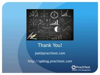 Thank You!
joel@practitest.com
http://qablog.practitest.com
Simplify Test Management
 