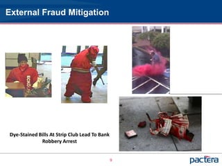 External Fraud Mitigation




 Dye-Stained Bills At Strip Club Lead To Bank
              Robbery Arrest


                                                9
 