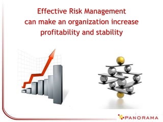 Effective Risk Management
can make an organization increase
profitability and stability
 