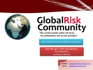 WEBSITE: http://globalriskcommunity.com/
EMAIL: info@globalriskconsult.com
WEBSITE: http://globalriskcommunity.com/
EMAIL: info@globalriskconsult.com
Risk Managers: Why Spreadsheets
are Failing You
by Steven Minsky
Best Content from GlobalRisk Community
 