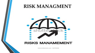 RISK MANAGMENT
 