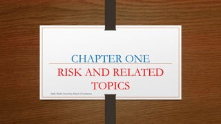 CHAPTER ONE
RISK AND RELATED
TOPICS
Addis Ababa University, School of Commerce
 