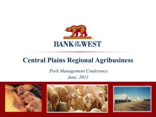 Central Plains Regional Agribusiness
Pork Management Conference
June, 2011
 