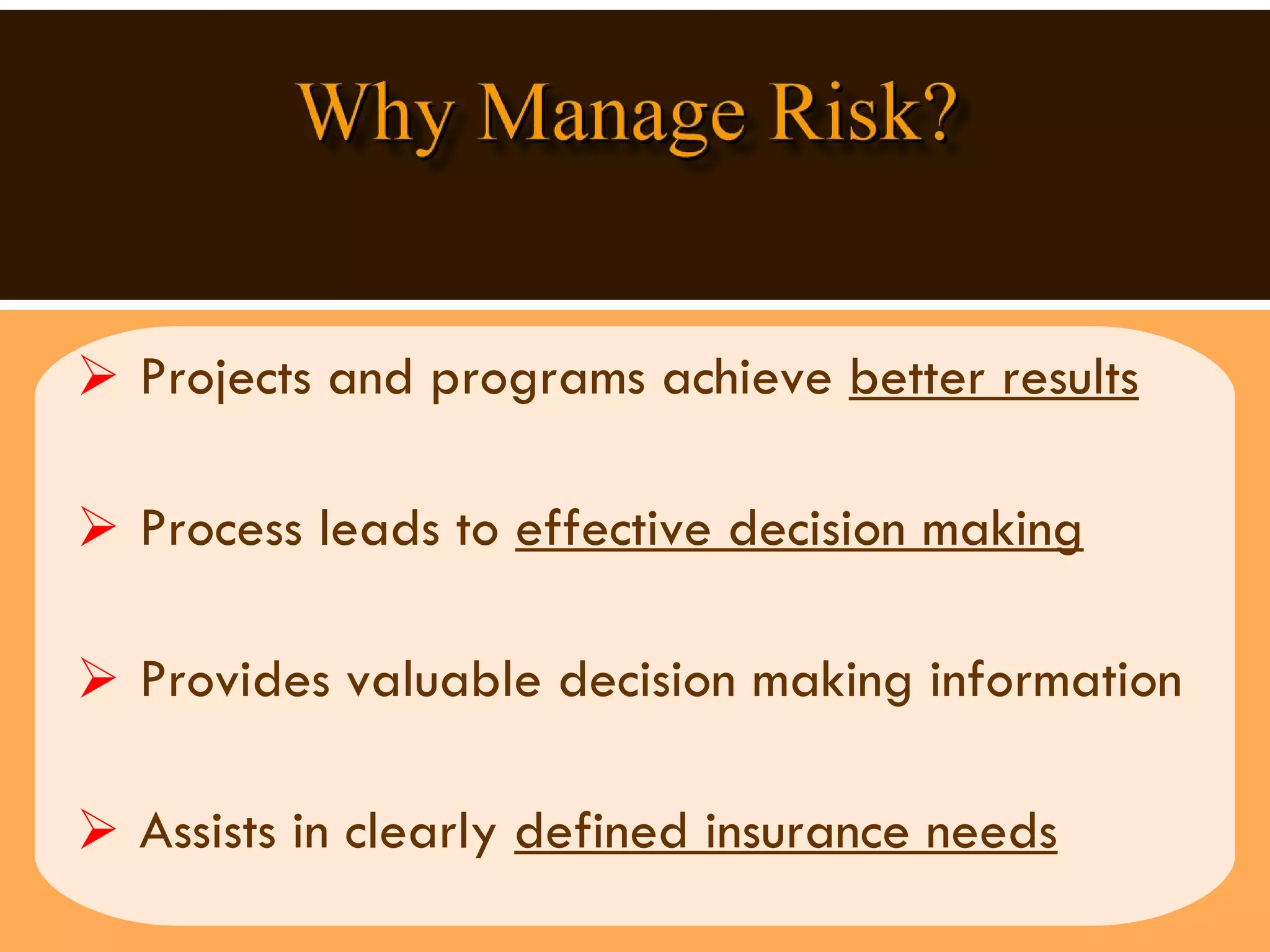 Projects and programs achieve  better results   Process leads to  effective decision making Provides valuable decision making information Assists in clearly  defined insurance needs 