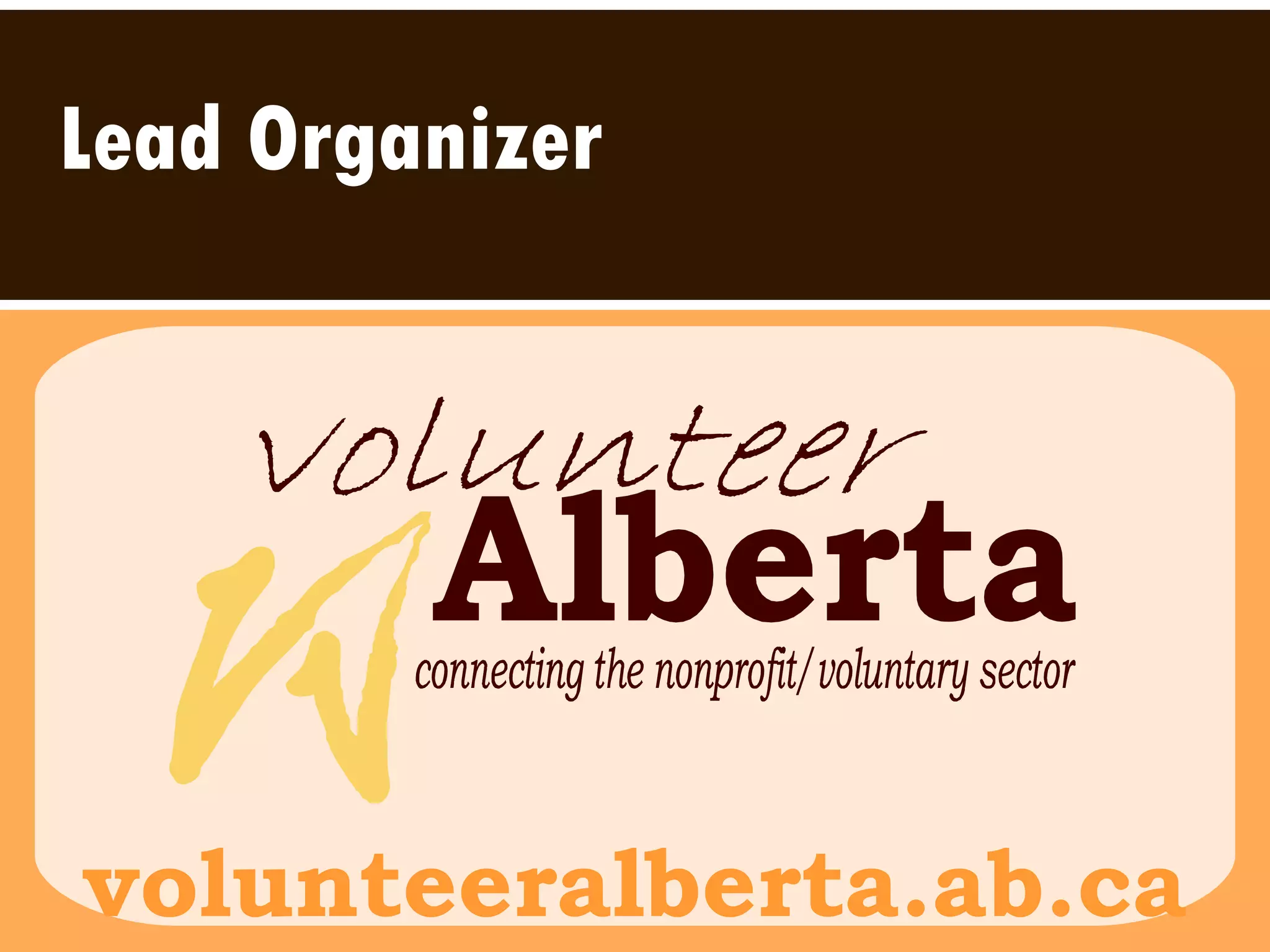 Lead Organizer volunteeralberta.ab.ca Lead Organizer 