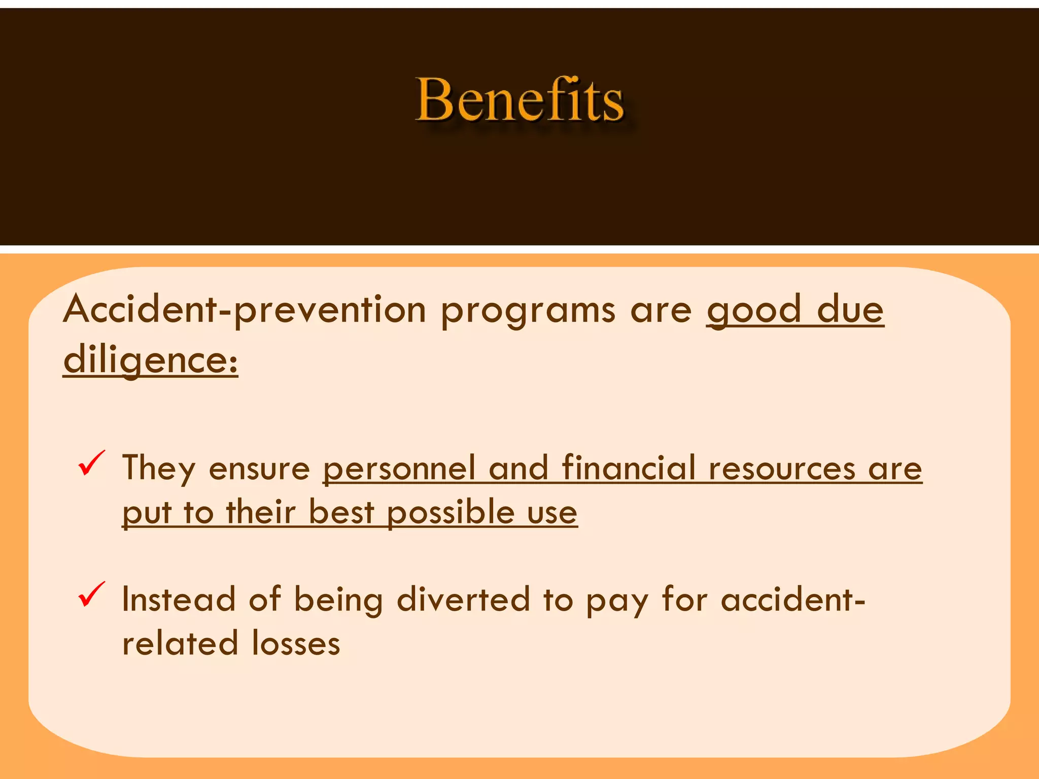 Accident-prevention programs are  good due diligence: They ensure  personnel and financial resources are put to their best possible use Instead of being diverted to pay for accident-related losses 