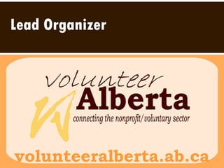 Lead Organizer volunteeralberta.ab.ca Lead Organizer 