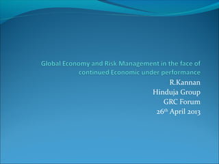 R.Kannan
Hinduja Group
GRC Forum
26th
April 2013
 