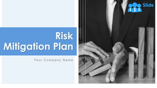 Your C ompany N ame
Risk
Mitigation Plan
 