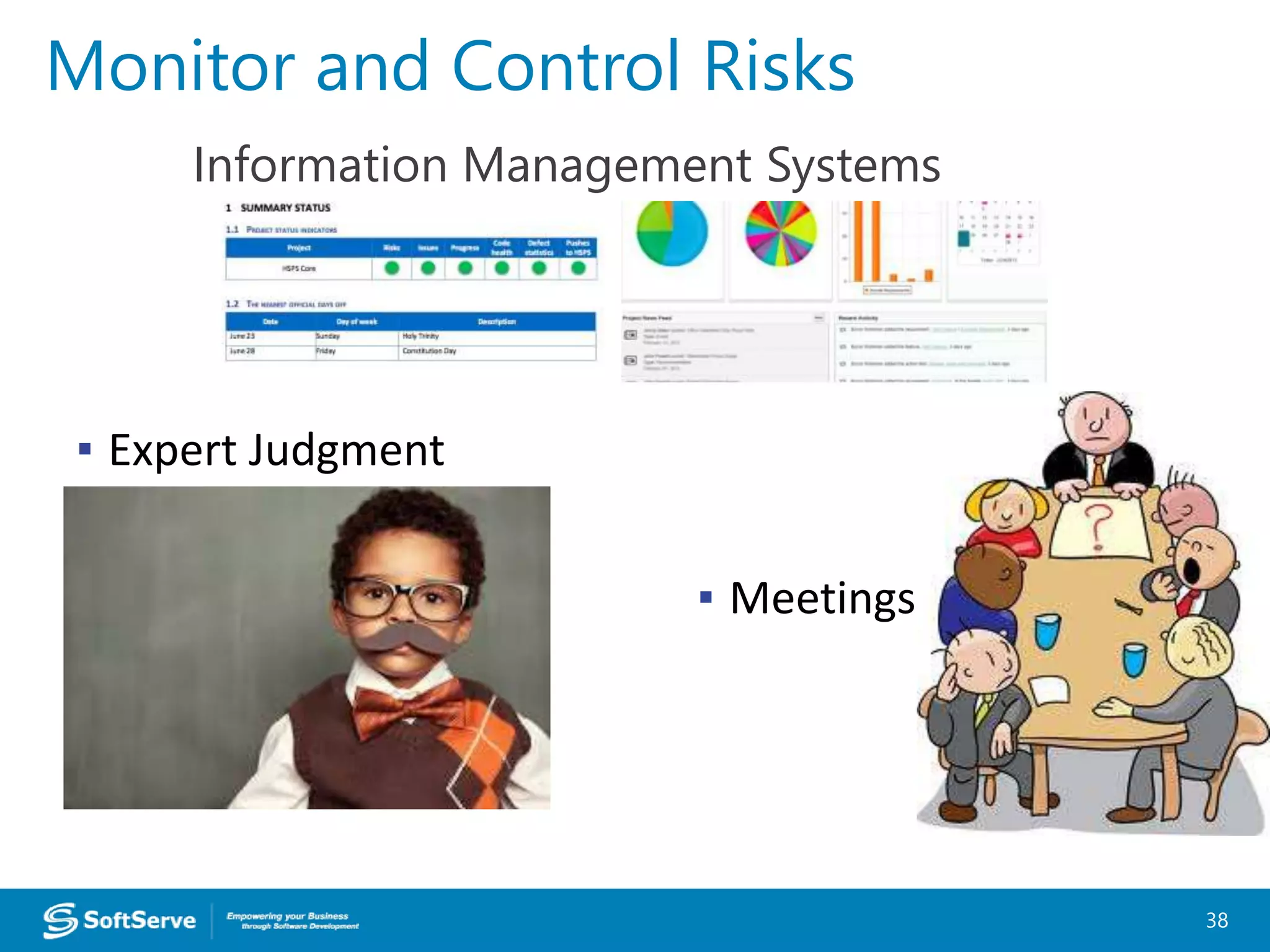 Monitor and Control Risks
38
Information Management Systems
▪ Expert Judgment
▪ Meetings
 