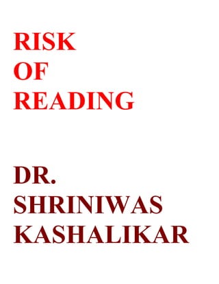 RISK
OF
READING

DR.
SHRINIWAS
KASHALIKAR
 