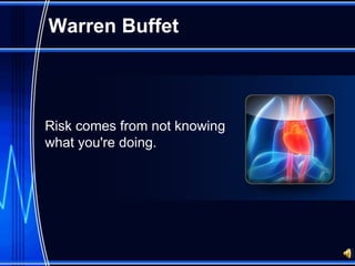 Warren Buffet



Risk comes from not knowing
what you're doing.
 